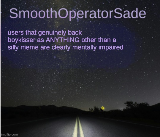SmoothSade | users that genuinely back boykisser as ANYTHING other than a silly meme are clearly mentally impaired | image tagged in smoothsade | made w/ Imgflip meme maker