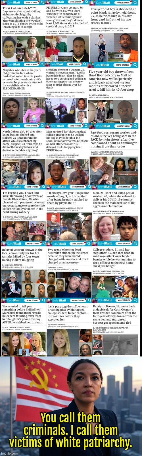 Criminal Lives Matter! | You call them criminals. I call them victims of white patriarchy. | image tagged in supreme leader aoc,socialism,marxism,communism,liberal logic,liberals | made w/ Imgflip meme maker