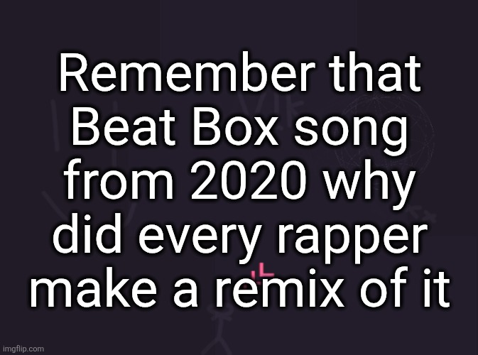 dababy, nle choppa, polo g, so many rappers just to say "draco made him beat box" | Remember that Beat Box song from 2020 why did every rapper make a remix of it | image tagged in vik's image | made w/ Imgflip meme maker