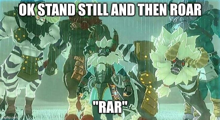 Lynels | OK STAND STILL AND THEN ROAR; "RAR" | image tagged in lynels | made w/ Imgflip meme maker