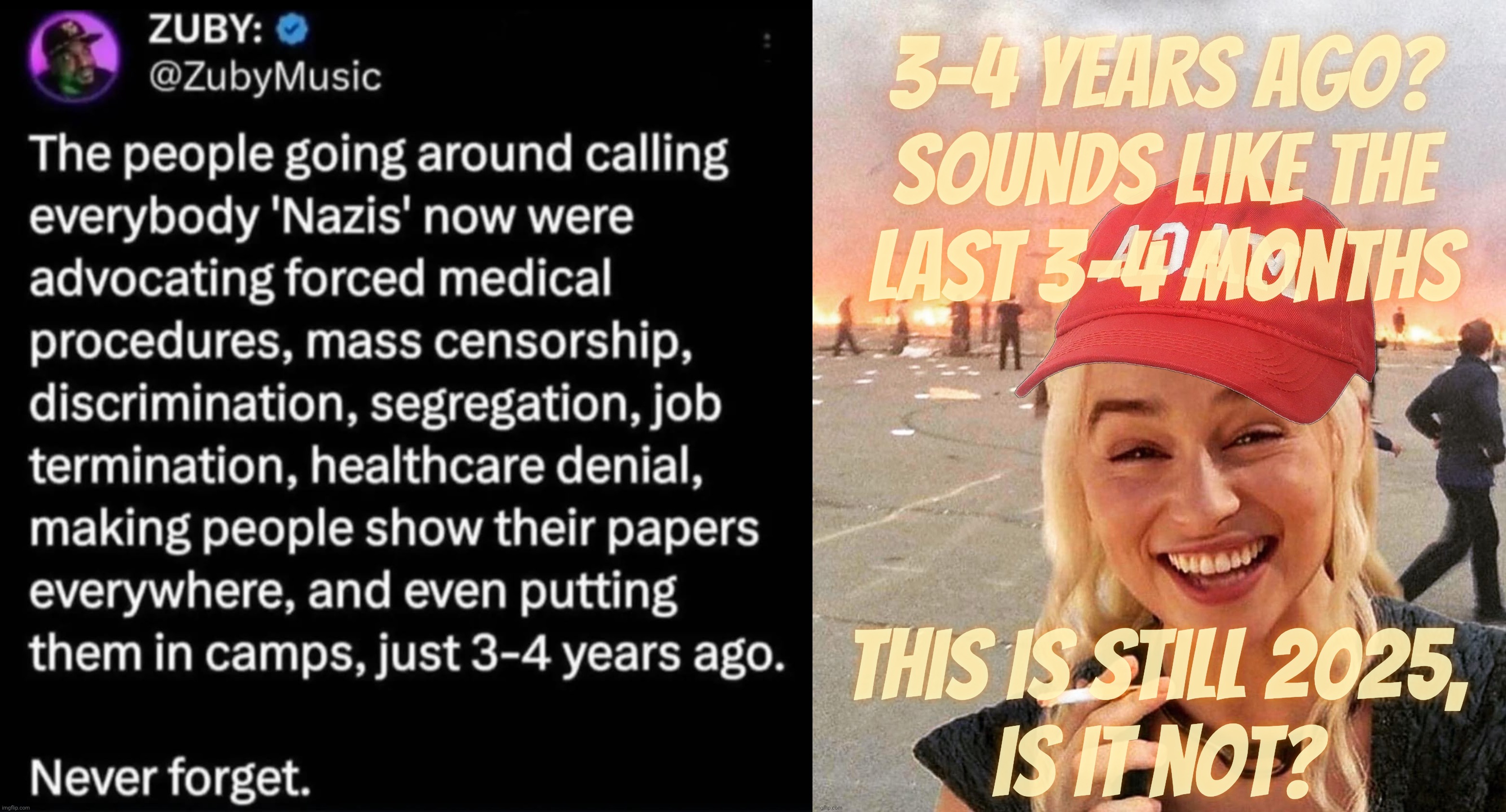 Enjoy yourself getting deleted from history while cheering on neo-Nazi wannabes intent on removing you from here, ya doink | 3-4 years ago?
Sounds like the
last 3-4 months This is still 2025,
is it not? | image tagged in disaster smoker girl maga edition,nazis,neo-nazis,fascists 2025,il douche,you don't get a pass by being a boot licker | made w/ Imgflip meme maker