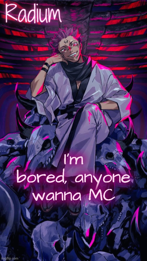 Radium Sukuna temp | I'm bored, anyone wanna MC | image tagged in radium sukuna temp | made w/ Imgflip meme maker