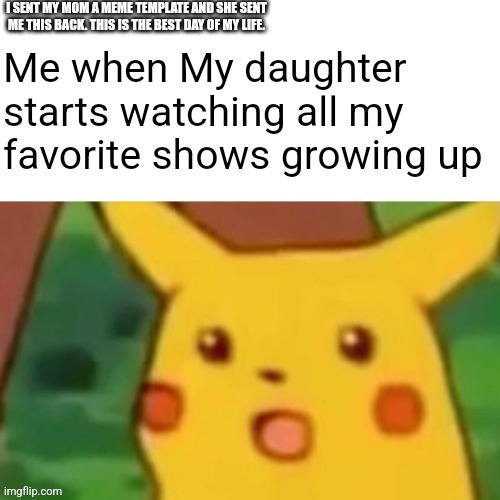 My mom finally made her first meme | I SENT MY MOM A MEME TEMPLATE AND SHE SENT ME THIS BACK. THIS IS THE BEST DAY OF MY LIFE. | made w/ Imgflip meme maker