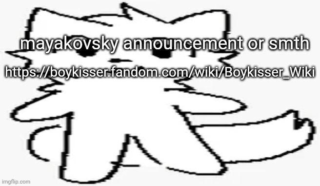 mayakovsky announcement | https://boykisser.fandom.com/wiki/Boykisser_Wiki | image tagged in mayakovsky announcement | made w/ Imgflip meme maker