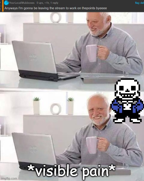 Bruh, not even ONE HOUR and... | *visible pain* | image tagged in memes,hide the pain harold | made w/ Imgflip meme maker