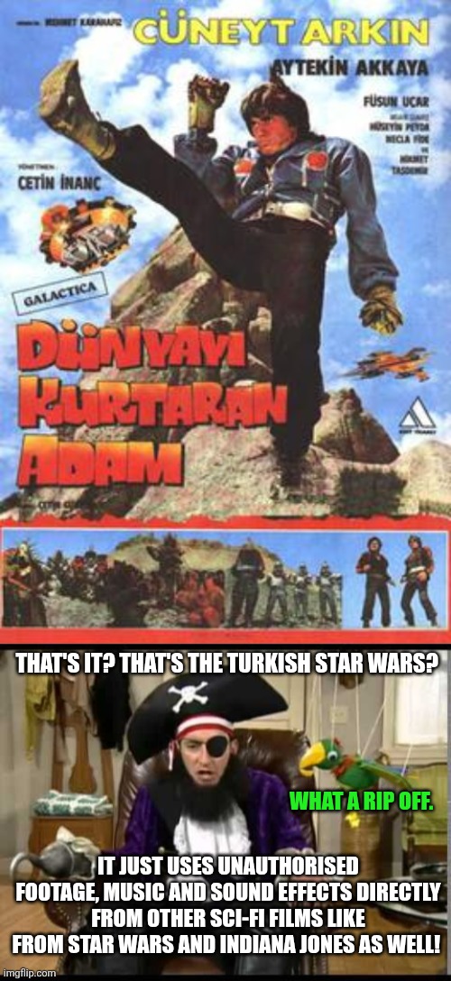 THAT'S IT? THAT'S THE TURKISH STAR WARS? WHAT A RIP OFF. IT JUST USES UNAUTHORISED FOOTAGE, MUSIC AND SOUND EFFECTS DIRECTLY FROM OTHER SCI-FI FILMS LIKE FROM STAR WARS AND INDIANA JONES AS WELL! | image tagged in patchy the pirate that's it,turkish star wars,star wars,worst films ever,1980s,indiana jones | made w/ Imgflip meme maker