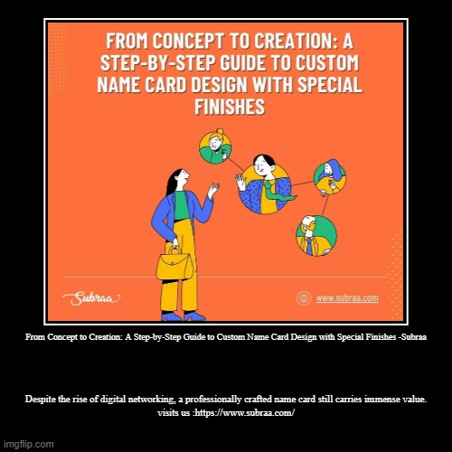 From Concept to Creation: A Step-by-Step Guide to Custom Name Card Design with Special Finishes -Subraa | Despite the rise of digital networ | image tagged in funny,demotivationals | made w/ Imgflip demotivational maker