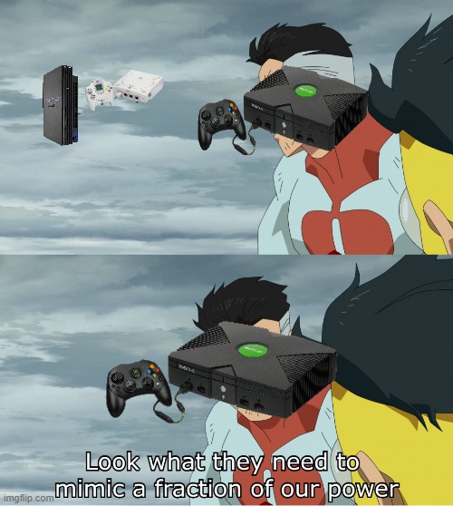 console wars 2: | image tagged in look what they need to mimic a fraction of our power | made w/ Imgflip meme maker