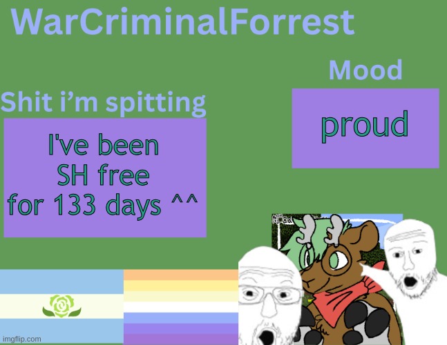 yippie | proud; I've been SH free for 133 days ^^ | image tagged in warcriminalforrest temp | made w/ Imgflip meme maker