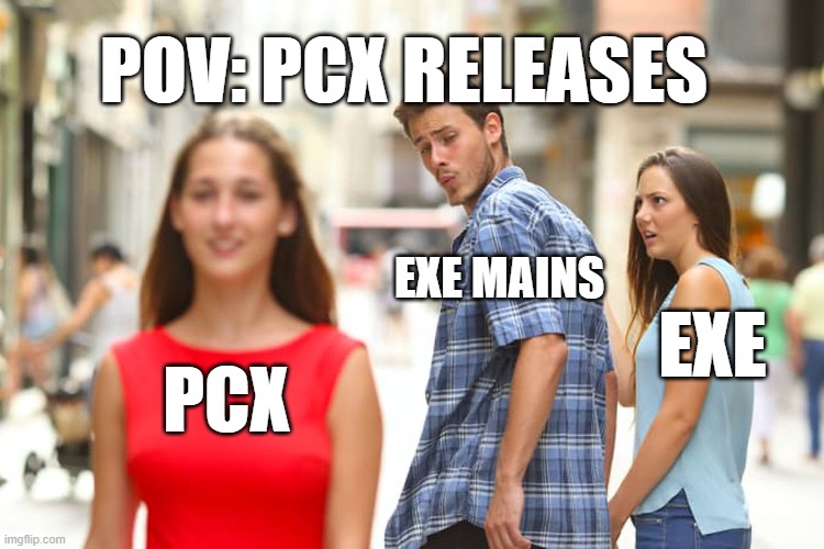 Distracted Boyfriend | POV: PCX RELEASES; EXE MAINS; EXE; PCX | image tagged in memes,distracted boyfriend | made w/ Imgflip meme maker