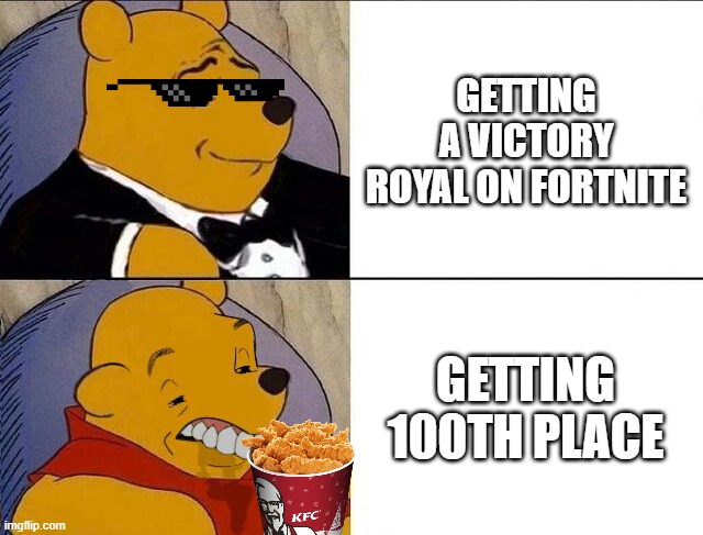 Victory Vs 100th | GETTING A VICTORY ROYAL ON FORTNITE; GETTING 100TH PLACE | image tagged in tuxedo winnie the pooh grossed reverse,fortnite,victory | made w/ Imgflip meme maker