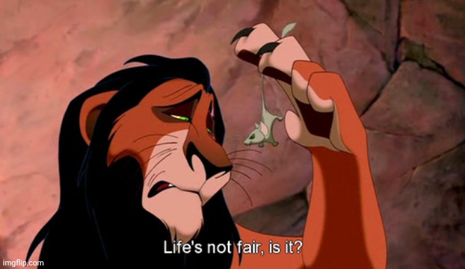 Life's not Fair, is it? | image tagged in life's not fair is it | made w/ Imgflip meme maker