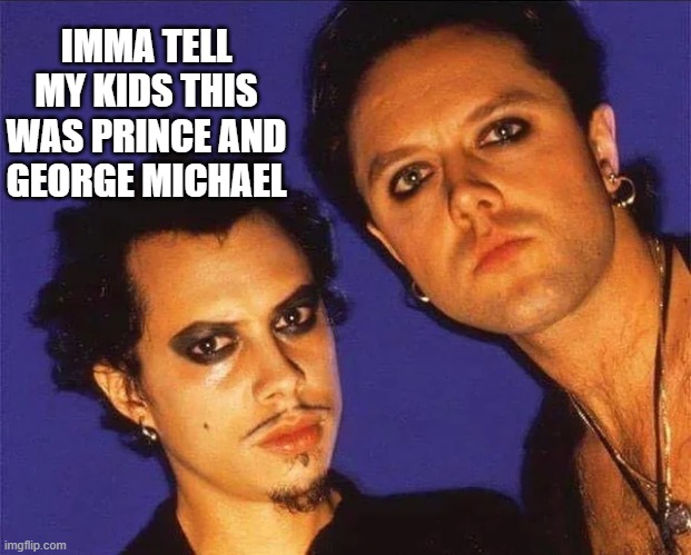 Young Metallica | IMMA TELL MY KIDS THIS WAS PRINCE AND GEORGE MICHAEL | image tagged in music | made w/ Imgflip meme maker
