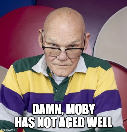 Old Moby | DAMN, MOBY HAS NOT AGED WELL | image tagged in music,moby | made w/ Imgflip meme maker