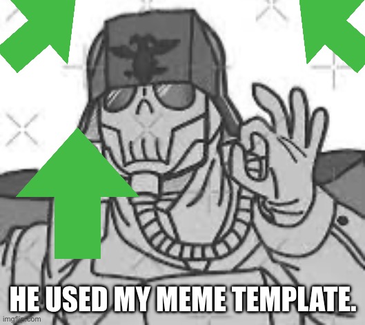 That’s nice krieger | HE USED MY MEME TEMPLATE. | image tagged in that s nice krieger | made w/ Imgflip meme maker