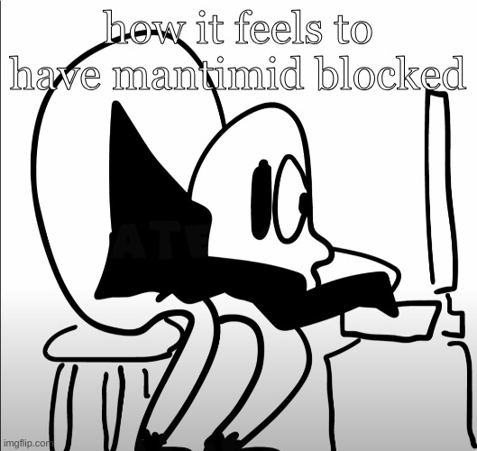 johnathan doe | how it feels to have mantimid blocked | image tagged in johnathan doe | made w/ Imgflip meme maker