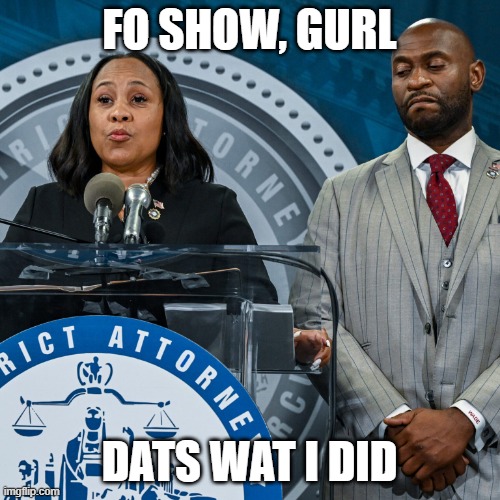 Fani’s Fanny | FO SHOW, GURL DATS WAT I DID | image tagged in fani s fanny | made w/ Imgflip meme maker