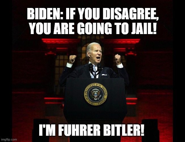 evil old man | BIDEN: IF YOU DISAGREE, YOU ARE GOING TO JAIL! I'M FUHRER BITLER! | image tagged in dark brandon real,hitler | made w/ Imgflip meme maker