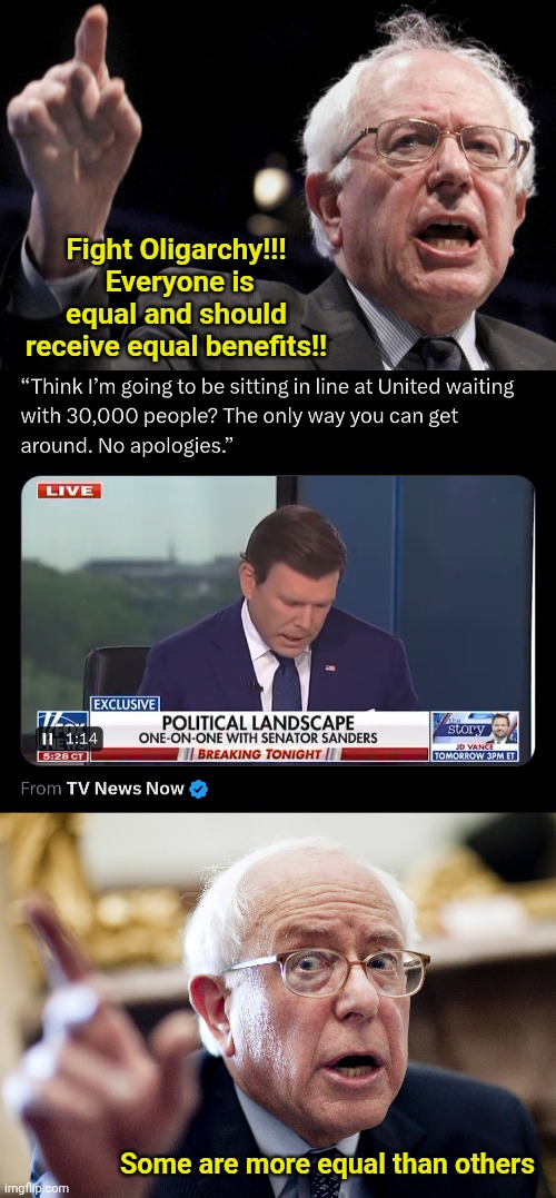 Fight Oligarchy!!!  Everyone is equal and should receive equal benefits!! Some are more equal than others | image tagged in bernie sanders,crazy bernie sanders | made w/ Imgflip meme maker