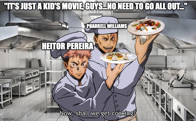 Despicable Me 4's soundtrack was crazy | "IT'S JUST A KID'S MOVIE, GUYS...NO NEED TO GO ALL OUT..."; PHARRELL WILLIAMS; HEITOR PEREIRA | image tagged in memes,funny | made w/ Imgflip meme maker