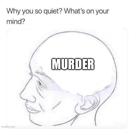 Murder | MURDER | image tagged in what's on your mind | made w/ Imgflip meme maker