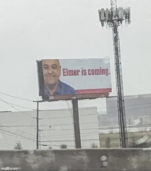 elmer is coming | image tagged in elmer is coming | made w/ Imgflip meme maker