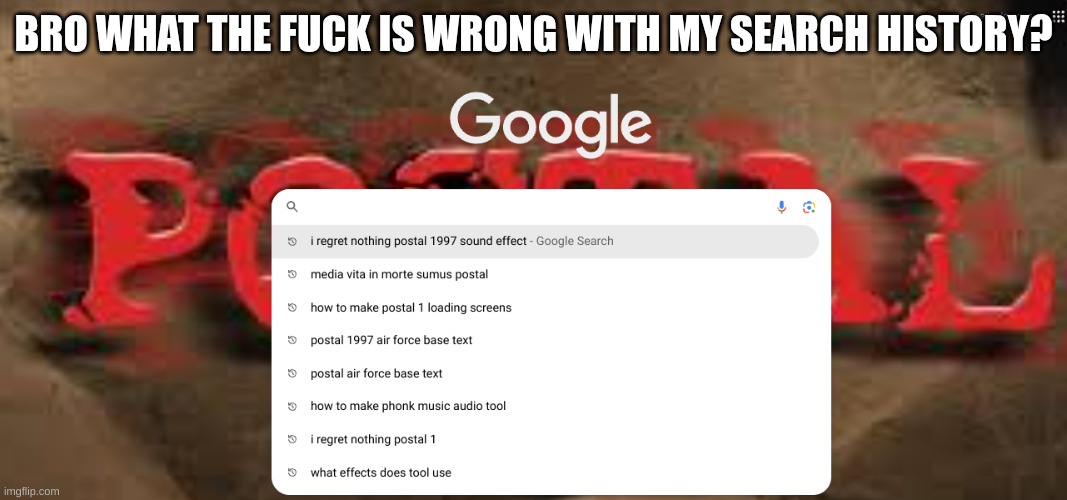 BRO WHAT THE FUCK IS WRONG WITH MY SEARCH HISTORY? | made w/ Imgflip meme maker