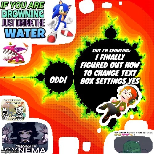 im no longer an old granny when it comes to technology | I FINALLY FIGURED OUT HOW TO CHANGE TEXT BOX SETTINGS YES | image tagged in odd mandelbrot announcement template mii version | made w/ Imgflip meme maker
