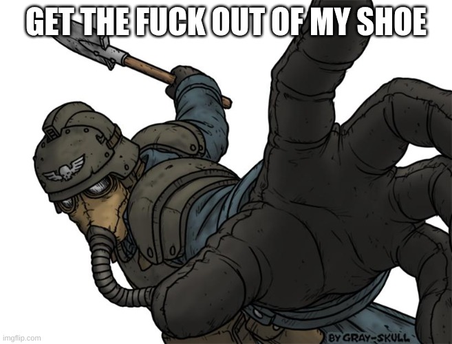 Uh oh | GET THE FUCK OUT OF MY SHOE | image tagged in uh oh | made w/ Imgflip meme maker