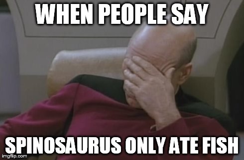 WHEN PEOPLE SAY SPINOSAURUS ONLY ATE FISH | made w/ Imgflip meme maker