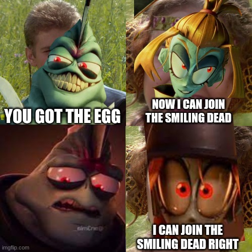 Anakin Padme 4 Panel | YOU GOT THE EGG; NOW I CAN JOIN THE SMILING DEAD; I CAN JOIN THE SMILING DEAD RIGHT | image tagged in anakin padme 4 panel,the gaslight district | made w/ Imgflip meme maker