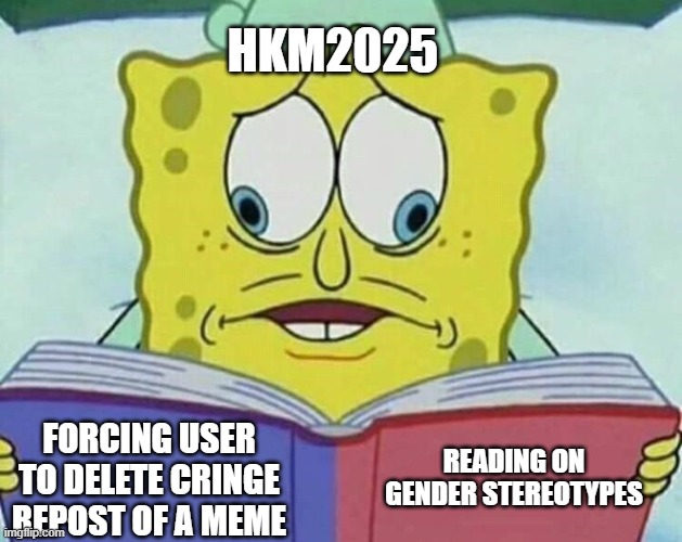 not a meme | HKM2025; READING ON GENDER STEREOTYPES; FORCING USER TO DELETE CRINGE REPOST OF A MEME | made w/ Imgflip meme maker