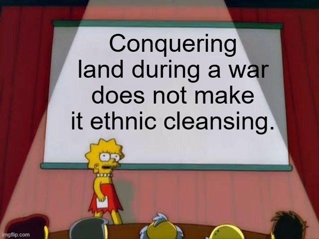 A wise Rabbi once said, "We are not colonizers, we are conquerors." | Conquering land during a war does not make it ethnic cleansing. | image tagged in lisa simpson's presentation,stupid people,conquering,conquerers | made w/ Imgflip meme maker