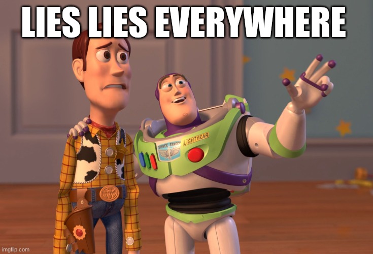 X, X Everywhere | LIES LIES EVERYWHERE | image tagged in memes,x x everywhere | made w/ Imgflip meme maker