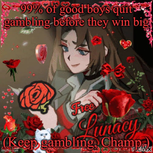 LETS GO GAMBLING | 99% of good boys quit gambling before they win big; (Keep gambling, Champ.) | image tagged in gambling,limbus company,project moon,mr house | made w/ Imgflip meme maker