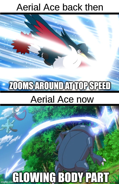 Flying type move method | Aerial Ace back then; ZOOMS AROUND AT TOP SPEED; Aerial Ace now; GLOWING BODY PART | image tagged in memes,funny,pokemon,anime,then vs now | made w/ Imgflip meme maker