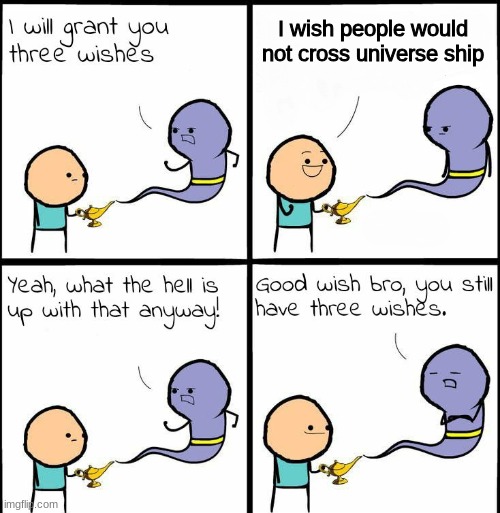 genie what the hell is up with that anyway | I wish people would not cross universe ship | image tagged in genie what the hell is up with that anyway | made w/ Imgflip meme maker