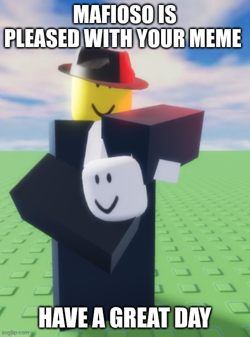 MAFIOSO IS PLEASED WITH YOUR MEME HAVE A GREAT DAY | made w/ Imgflip meme maker