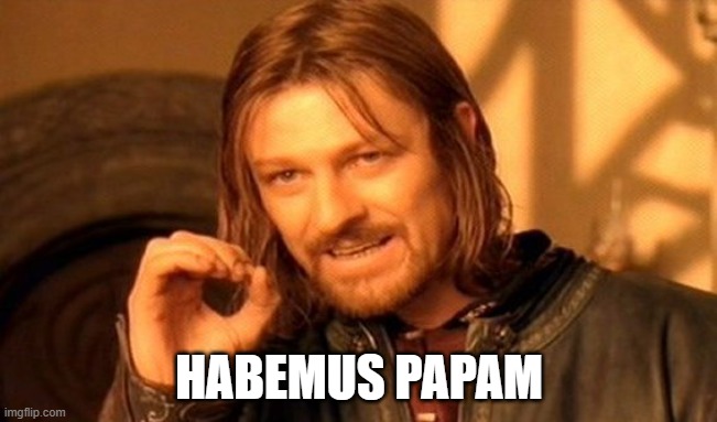 one simply has a new pope | HABEMUS PAPAM | image tagged in memes,one does not simply | made w/ Imgflip meme maker