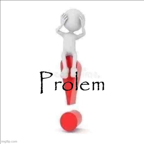 Prolem | image tagged in prolem | made w/ Imgflip meme maker