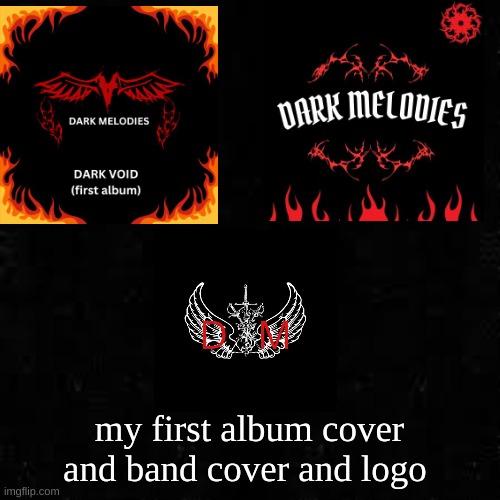 I need to fix it but oh well | my first album cover and band cover and logo | image tagged in black screen | made w/ Imgflip meme maker