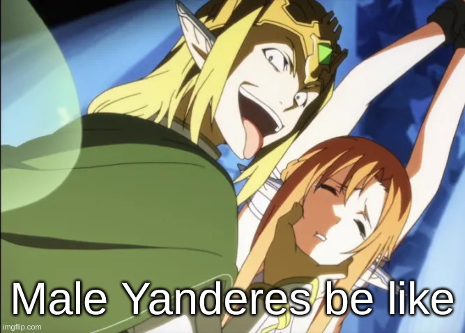 Male Yanderes Be Like | Male Yanderes be like | image tagged in memes,anime,yandere | made w/ Imgflip meme maker