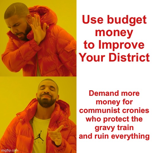 How to Be a Perfect Liberal: | Use budget money to Improve Your District Demand more money for communist cronies who protect the gravy train and ruin everything | image tagged in memes,drake hotline bling,communism,doge,liberal hypocrisy,stupid liberals | made w/ Imgflip meme maker