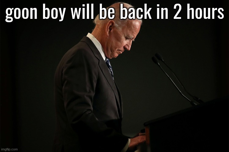 Its Joever Blank | goon boy will be back in 2 hours | image tagged in its joever blank | made w/ Imgflip meme maker