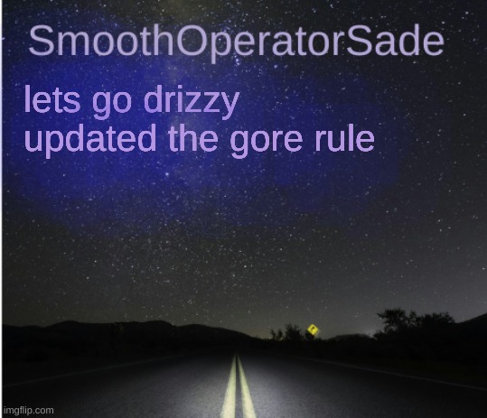 SmoothSade | lets go drizzy updated the gore rule | image tagged in smoothsade | made w/ Imgflip meme maker