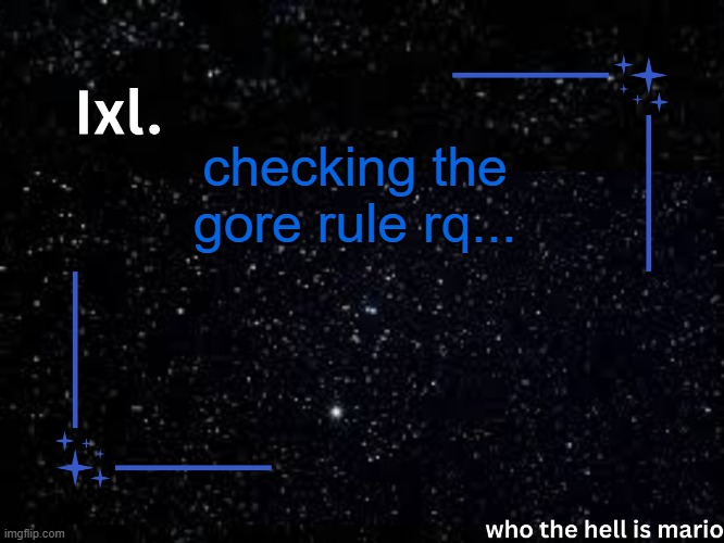 ok so if its drawn gore and not irl gore you only have to mark it nsfw, cool | checking the gore rule rq... | image tagged in ixl temp | made w/ Imgflip meme maker