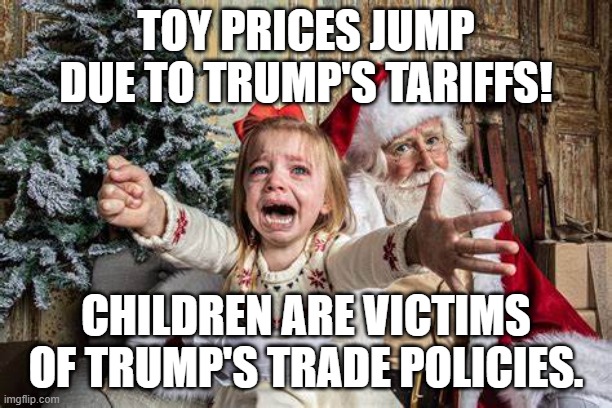 Santa can't afford to bring  as many toys this year. | TOY PRICES JUMP DUE TO TRUMP'S TARIFFS! CHILDREN ARE VICTIMS OF TRUMP'S TRADE POLICIES. | image tagged in christmas presents | made w/ Imgflip meme maker