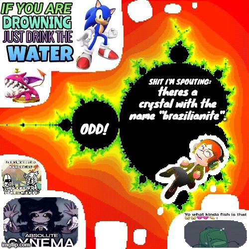 Odd Mandelbrot announcement template mii version | theres a crystal with the name "brazilianite". | image tagged in odd mandelbrot announcement template mii version | made w/ Imgflip meme maker