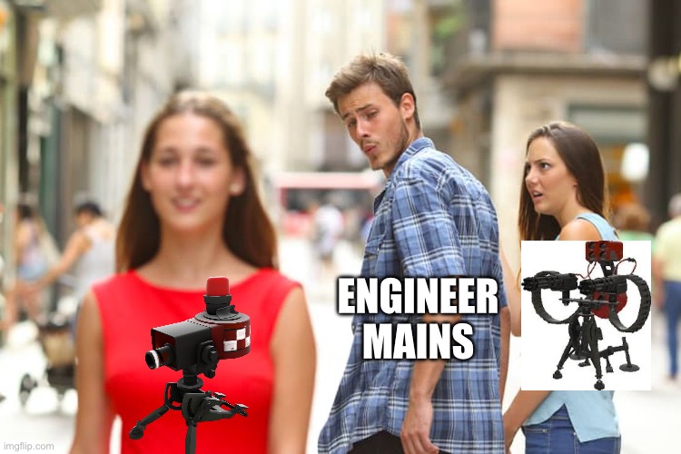 tf2 | ENGINEER MAINS | image tagged in memes,distracted boyfriend | made w/ Imgflip meme maker