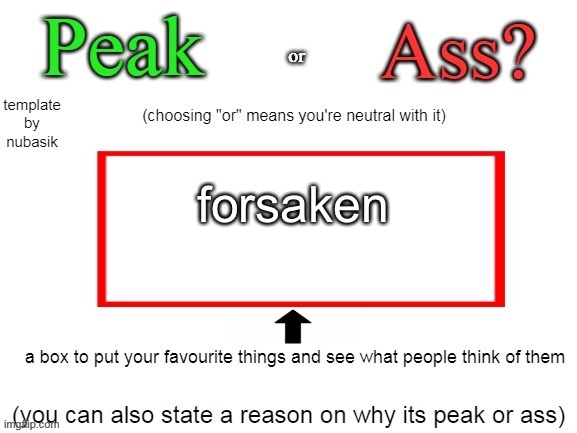 Peak or Ass? (V2) | forsaken | image tagged in peak or ass v2 | made w/ Imgflip meme maker